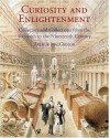 Curiosity and Enlightenment: Collectors and Collections from the Sixteenth to Nineteenth Century - Arthur MacGregor