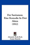 Der Sanitatsrat: Eine Komodie in Drei Akten (1912) - Alexander Roda Roda, Gustav Meyrink