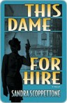 This Dame for Hire: A Novel - Sandra Scoppettone