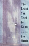 The Least You Need to Know: Stories - Lee Martin, Amy Bloom