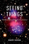 Seeing Things: The Philosophy of Reliable Observation - Robert Hudson