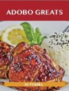 Adobo Greats: Delicious Adobo Recipes, the Top 100 Adobo Recipes - Jo Franks