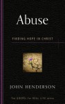 Abuse: Finding Hope in Christ (Gospel for Real Life) - John Henderson