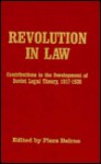 Revolution in Law: Contributions to the Development of Soviet Legal Theory, 1917-1938 - Piers Beirne