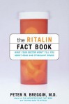 The Ritalin Fact Book: What Your Doctor Won't Tell You about ADHD and Stimulant Drugs - Peter R. Breggin