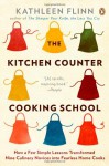 The Kitchen Counter Cooking School: How a Few Simple Lessons Transformed Nine Culinary Novices into Fearless Home Cooks - Kathleen Flinn