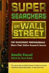 Super Searchers On Wall Street: Top Investment Professionals Share Their Online Research Secrets - Amelia Kassel