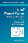 Methods in Molecular Biology, Volume 235: E. Coli Plasmid Vectors: Methods and Applications - Nicola Casali, Andrew Preston