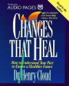 Changes That Heal: How to Understand Your Past to Ensure a Healthier Future - Henry Cloud