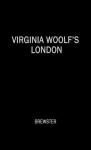 Virginia Woolf's London - Dorothy Brewster