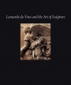 Leonardo da Vinci and the Art of Sculpture - Gary M. Radke, Pietro C. Marani, Martin J. Kemp, Tommaso Mozzati, Philippe Senechal, Darin Stine, Andrea Bernardoni, Pietro C. Marani