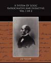 A System of Logic Ratiocinative and Inductive Vol 1 of 2 - John Stuart Mill