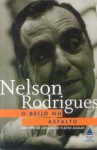 O Beijo No Asfalto: Tragédia Carioca Em Três Atos - Nelson Rodrigues