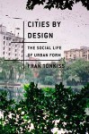 Cities by Design: The Social Life of Urban Form - Fran Tonkiss