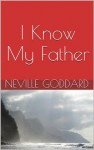 I Know My Father - Neville Goddard