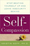 Self-Compassion: Stop Beating Yourself Up and Leave Insecurity Behind - Kristin Neff