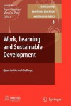 Work, Learning and Sustainable Development: Opportunities and Challenges (Technical and Vocational Education and Training: Issues, Concerns and Prospects) - John Fien, Rupert Maclean, Man-Gon Park