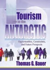 Tourism in the Antarctic: Opportunities, Constraints, and Future Prospects - Thomas Bauer