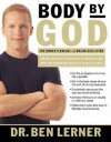 Body by God: The Owner's Manual for Maximized Living - Ben Lerner