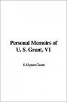 Personal Memoirs of U. S. Grant, V1 - Ulysses S. Grant, S. Ulysses Grant