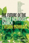 The Future of the United Methodist Church: 7 Vision Pathways - Scott J. Jones, Bishop Ough