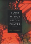 Four Wings And A Prayer: Caught In The Mystery Of The Monarch Butterfly - Sue Halpern