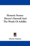 Homeric Scenes: Hector's Farewell and the Wrath of Achilles - John Jay Chapman