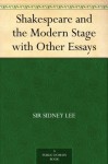 Shakespeare and the Modern Stage with Other Essays (免费公版书) - Sidney Lee