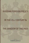 Russian Foreign Policy in the Twenty-First Century and the Shadow of the Past - Robert Legvold