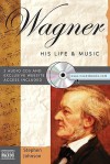 Wagner: His Life & Music [With 2 CDs] - Stephen Johnson