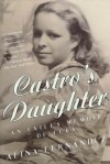 Castro's Daughter: An Exile's Memoir of Cuba - Alina Fernandez