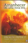 Amanhecer de Uma Nova Era - Divaldo Pereira Franco, Manoel Philomeno de Miranda