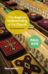 The Anglican Understanding of the Church: An introduction - Paul Avis