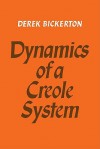 Dynamics of a Creole System - Derek Bickerton