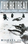 The Retreat: Hitler's First Defeat - Michael Jones