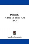 Deborah: A Play in Three Acts (1913) - Lascelles Abercrombie