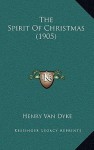 The Spirit of Christmas (1905) - Henry van Dyke
