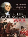 George Washington's War: The Forging of a Revolutionary Leader and the American Presidency - Bruce Chadwick