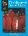 The History of Gospel Music (The Music Library) - Adam Woog