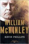 William McKinley (American Presidents Series) - Kevin Phillips, Arthur M. Schlesinger (Editor)