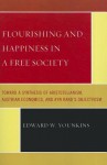 Flourishing and Happiness in a Free Society: Toward a Synthesis of Aristotelianism, Austrian Economics, and Ayn Rand's Objectivism - Edward W. Younkins