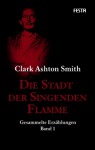 Die Stadt der singenden Flamme - Gesammelte Erzählungen Band 1 - Clark Ashton Smith