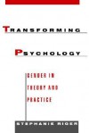 Transforming Psychology: Gender in Theory and Practice - Stephanie Riger