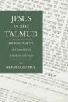 Jesus in the Talmud: His Personality, His Disciples and His Sayings - Bernhard Pick