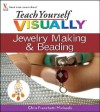 Teach Yourself VISUALLY Jewelry Making and Beading (Teach Yourself VISUALLY Consumer) - Chris Franchetti Michaels