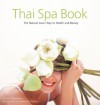 Thai Spa Book: The Natural Asian Way to Health and Beauty - Chami Jotisalikorn, Luca Invernizzi, Luca Invernizzi Tettoni