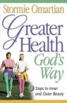 Greater Health God's Way: Seven Steps to Inner and Outer Beauty - Stormie Omartian