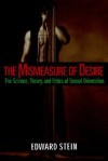 The Mismeasure of Desire: The Science, Theory, and Ethics of Sexual Orientation (Ideologies of Desire) - Edward R. Stein