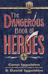 The Dangerous Book of Heroes - Conn Iggulden, David Iggulden