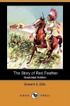 The Story of Red Feather (Illustrated Edition) (Dodo Press) - Edward S. Ellis